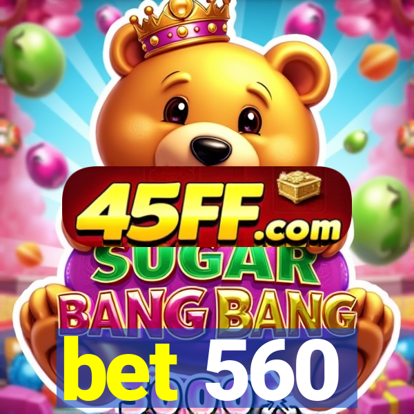 bet 560